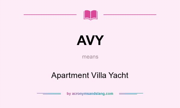 What does AVY mean? It stands for Apartment Villa Yacht
