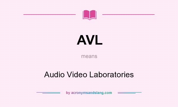 What does AVL mean? It stands for Audio Video Laboratories