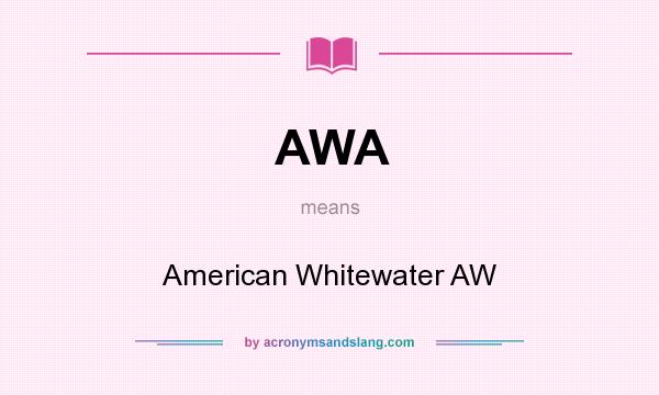 What does AWA mean? It stands for American Whitewater AW
