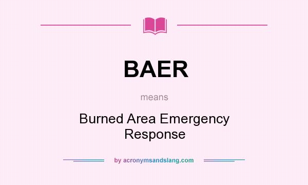 What does BAER mean? It stands for Burned Area Emergency Response