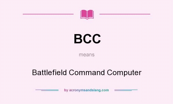 What does BCC mean? It stands for Battlefield Command Computer