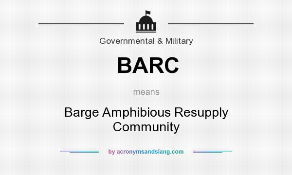 What does BARC mean? It stands for Barge Amphibious Resupply Community