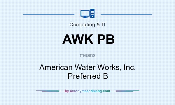 What does AWK PB mean? It stands for American Water Works, Inc. Preferred B