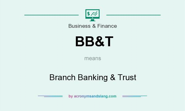 What does BB&T mean? It stands for Branch Banking & Trust