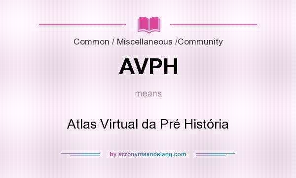 What does AVPH mean? It stands for Atlas Virtual da Pré História