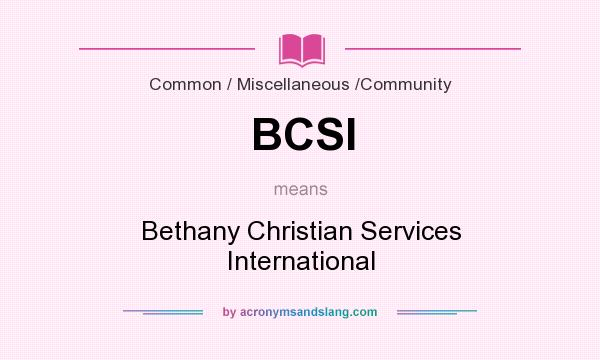 What does BCSI mean? It stands for Bethany Christian Services International