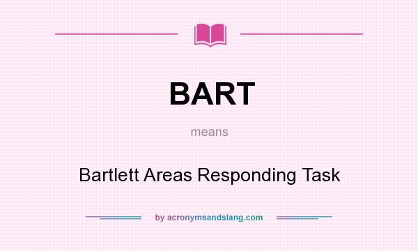 What does BART mean? It stands for Bartlett Areas Responding Task
