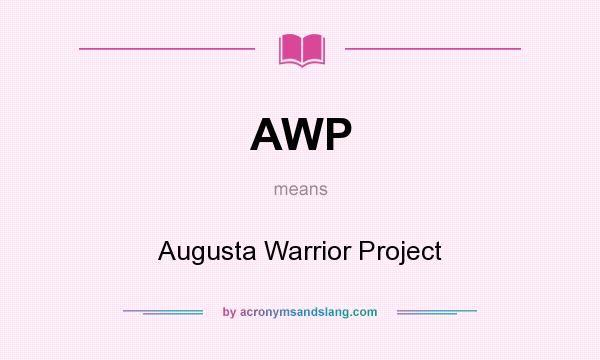 What does AWP mean? It stands for Augusta Warrior Project