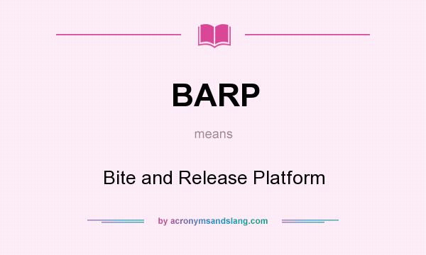 What does BARP mean? It stands for Bite and Release Platform