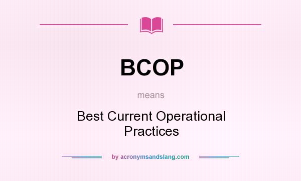 What does BCOP mean? It stands for Best Current Operational Practices