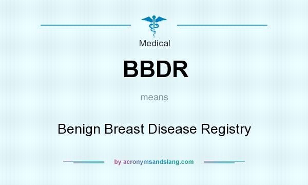 What does BBDR mean? It stands for Benign Breast Disease Registry