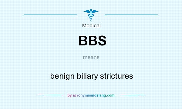 What does BBS mean? It stands for benign biliary strictures