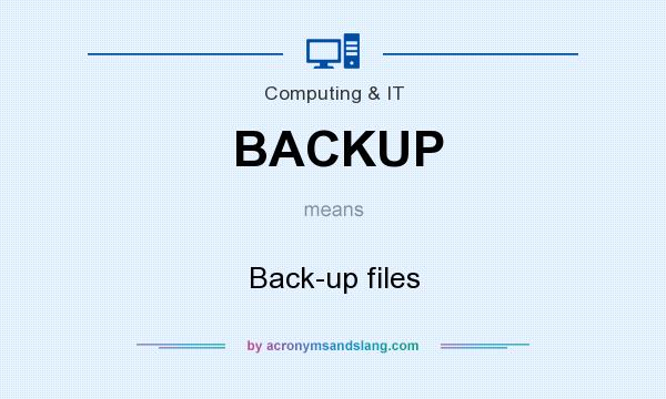 What does BACKUP mean? It stands for Back-up files