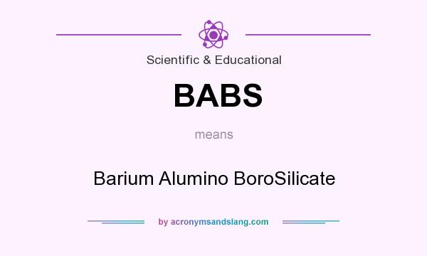 What does BABS mean? It stands for Barium Alumino BoroSilicate