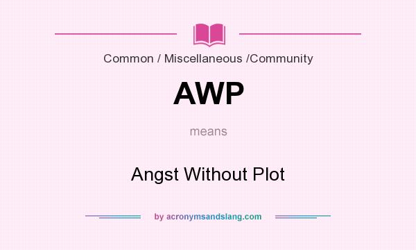 What does AWP mean? It stands for Angst Without Plot
