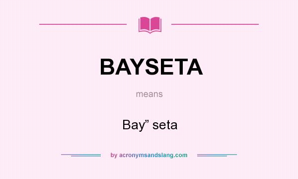 What does BAYSETA mean? It stands for Bay” seta