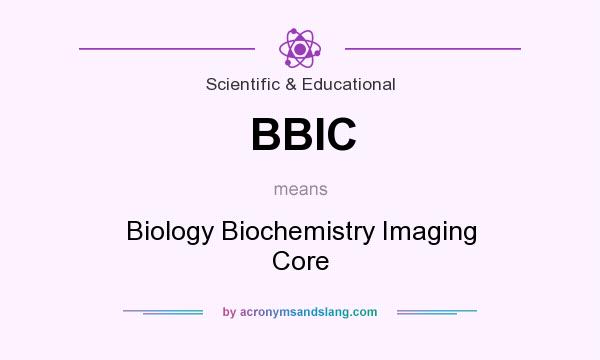 What does BBIC mean? It stands for Biology Biochemistry Imaging Core