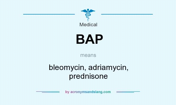 What does BAP mean? It stands for bleomycin, adriamycin, prednisone