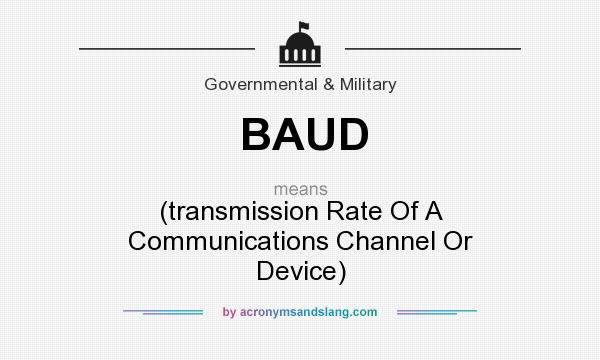 What does BAUD mean? It stands for (transmission Rate Of A Communications Channel Or Device)