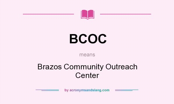 What does BCOC mean? It stands for Brazos Community Outreach Center
