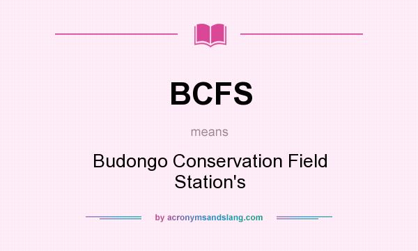 What does BCFS mean? It stands for Budongo Conservation Field Station`s