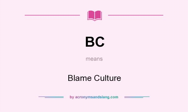 What does BC mean? It stands for Blame Culture