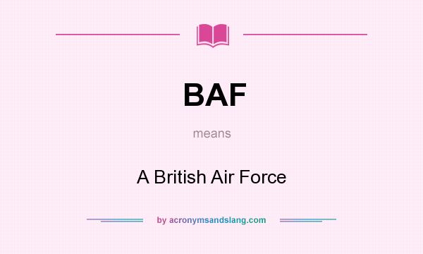 What does BAF mean? It stands for A British Air Force