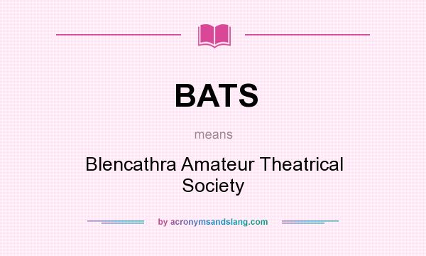 What does BATS mean? It stands for Blencathra Amateur Theatrical Society