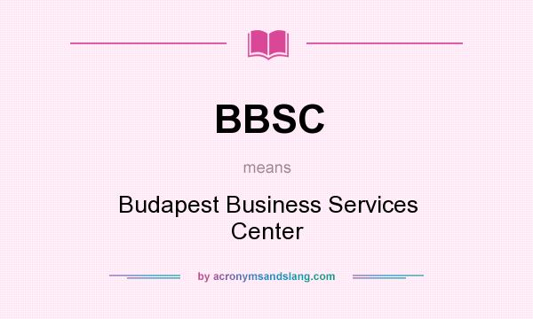 What does BBSC mean? It stands for Budapest Business Services Center