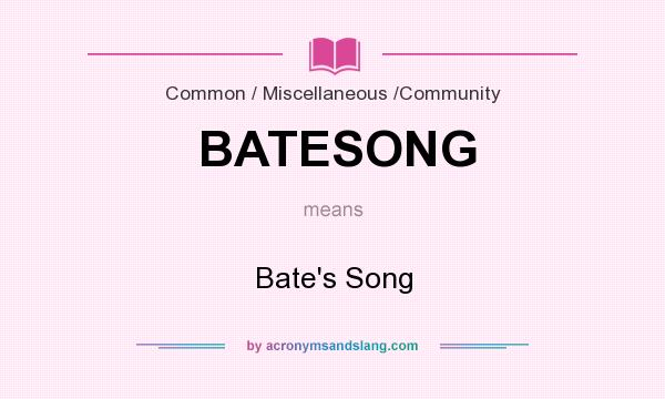 What does BATESONG mean? It stands for Bate`s Song