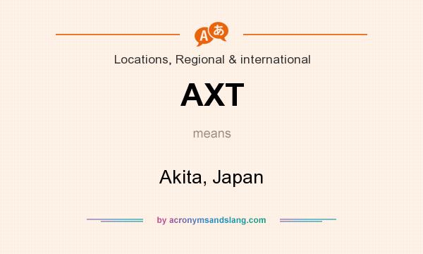 What does AXT mean? It stands for Akita, Japan