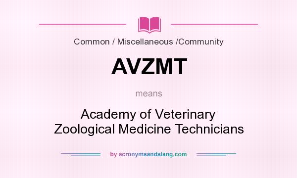 What does AVZMT mean? It stands for Academy of Veterinary Zoological Medicine Technicians