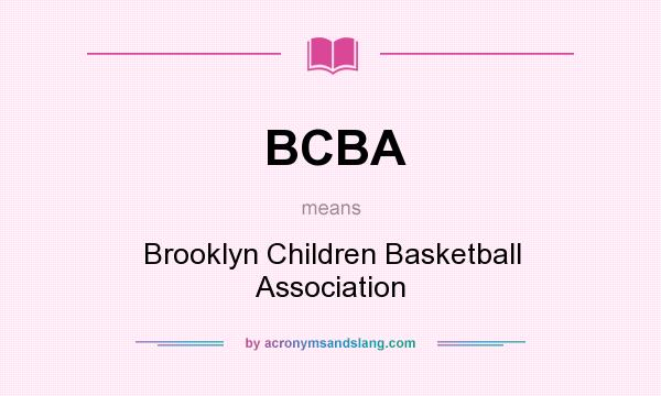 What does BCBA mean? It stands for Brooklyn Children Basketball Association