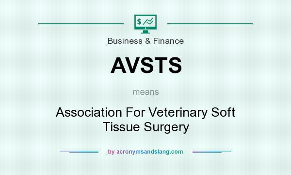 What does AVSTS mean? It stands for Association For Veterinary Soft Tissue Surgery