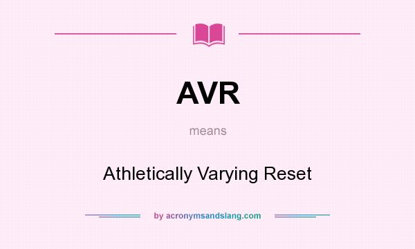 What does AVR mean? It stands for Athletically Varying Reset