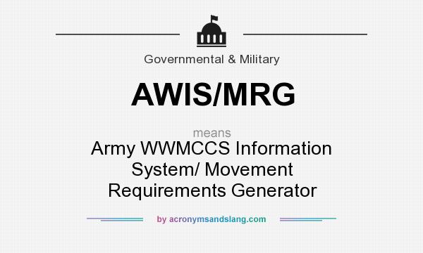 What does AWIS/MRG mean? It stands for Army WWMCCS Information System/ Movement Requirements Generator
