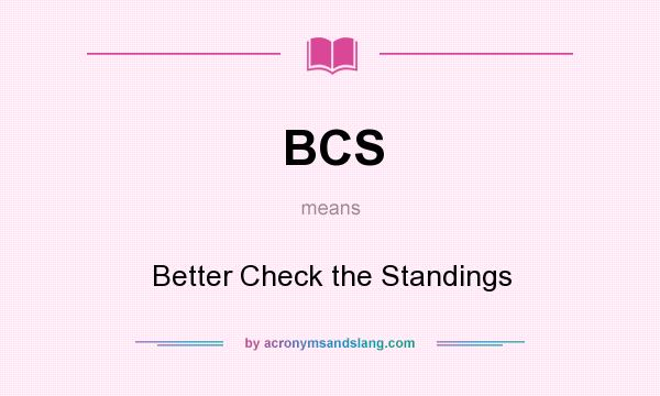 What does BCS mean? It stands for Better Check the Standings