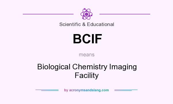 What does BCIF mean? It stands for Biological Chemistry Imaging Facility