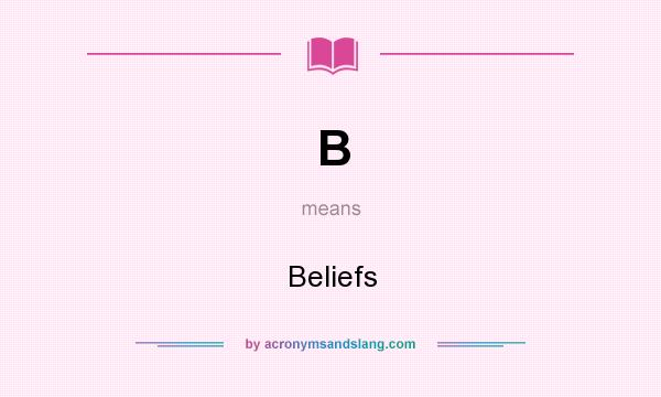 What does B mean? It stands for Beliefs