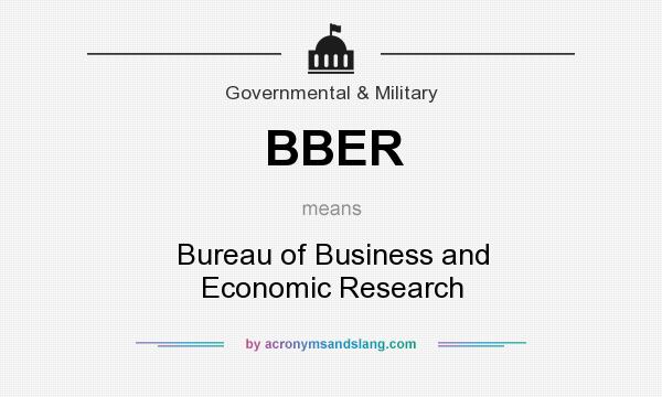 What does BBER mean? It stands for Bureau of Business and Economic Research