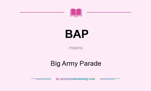 What does BAP mean? It stands for Big Army Parade