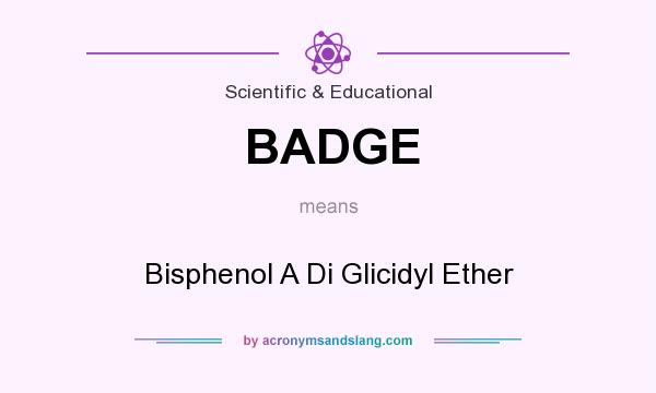 What does BADGE mean? It stands for Bisphenol A Di Glicidyl Ether