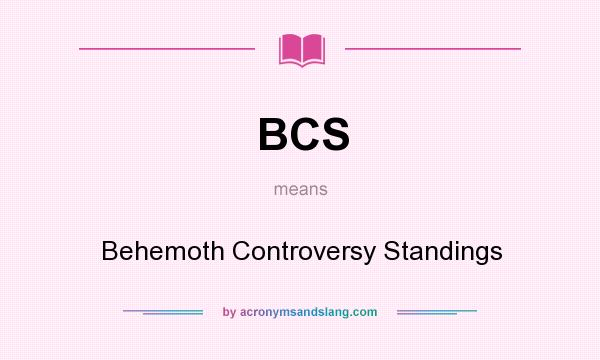 What does BCS mean? It stands for Behemoth Controversy Standings