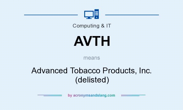 What does AVTH mean? It stands for Advanced Tobacco Products, Inc. (delisted)