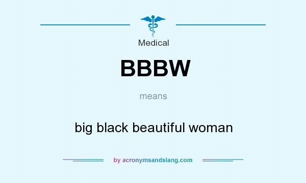 What does BBBW mean? It stands for big black beautiful woman