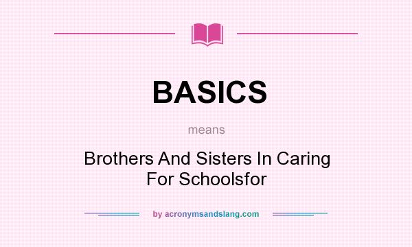 What does BASICS mean? It stands for Brothers And Sisters In Caring For Schoolsfor