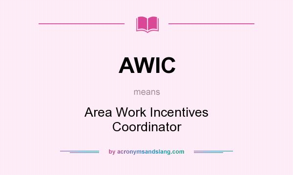 What does AWIC mean? It stands for Area Work Incentives Coordinator