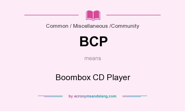 What does BCP mean? It stands for Boombox CD Player