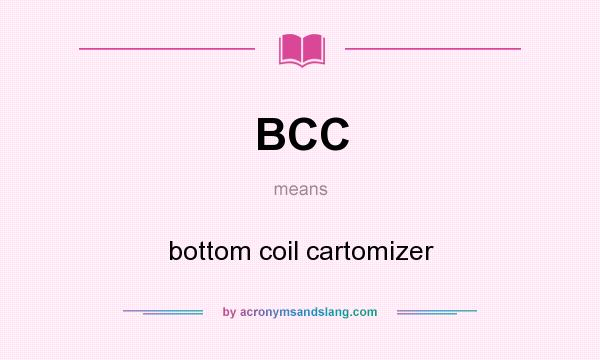 What does BCC mean? It stands for bottom coil cartomizer