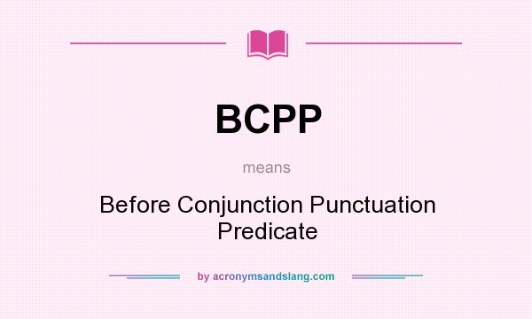 What does BCPP mean? It stands for Before Conjunction Punctuation Predicate